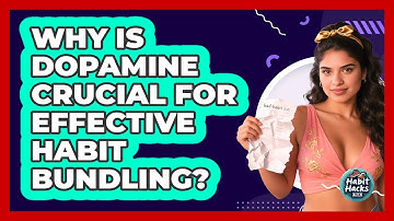 Why Is Dopamine Crucial For Effective Habit Bundling? - Habit Hacks Hub