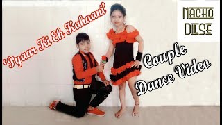 Pyaar Ki Ek Kahani | Dance Video  | Latest Updates 2018