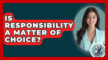 Is Responsibility A Matter Of Choice? - Philosophy Beyond