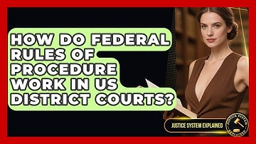 How Do Federal Rules Of Procedure Work In US District Courts? - Justice System Explained