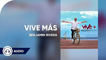 Benjamin Rivera | Vive Más | Audio