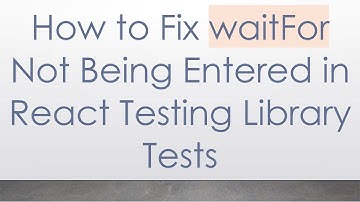 How to Fix waitFor Not Being Entered in React Testing Library Tests