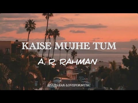 LYRICS : Kaise Mujhe Tum | A. R. Rahman | Shreya Ghoshal | Prasoon Joshi | Benny Dayal | Full Song