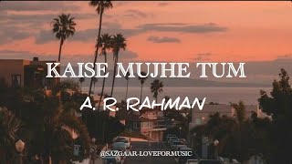 LYRICS : Kaise Mujhe Tum | A. R. Rahman | Shreya Ghoshal | Prasoon Joshi | Benny Dayal | Full Song