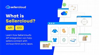 How to Use API to Connect to Various Third-Party Apps | What is Sellercloud?