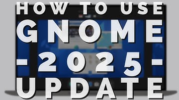 How To Use The GNOME Desktop Environment - 2025 Update