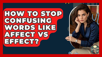 How To Stop Confusing Words Like Affect Vs Effect? - Lexicon Lounge