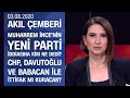 İnce'nin kuracağı parti kimin işine yarar? Kılıçdaroğlu'nun dostları kimler?-Akıl Çemberi 03.08.2020