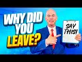 WHY DID YOU LEAVE YOUR LAST JOB? (The BEST ANSWER to this TOUGH Interview Question!)