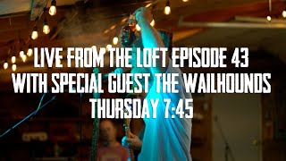 Live From The Loft - Episode 43 - The Wailhounds Farm Fresh 2022