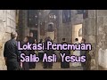 Lokasi Penemuan Salib Asli Yesus Kristus