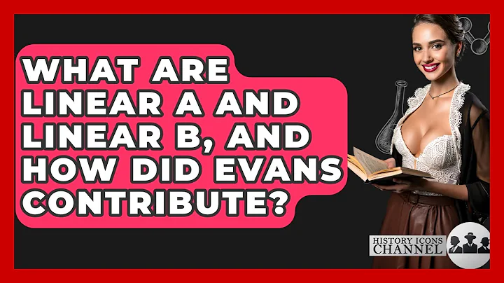 What Are Linear A And Linear B, And How Did Evans Contribute? - History Icons Channel