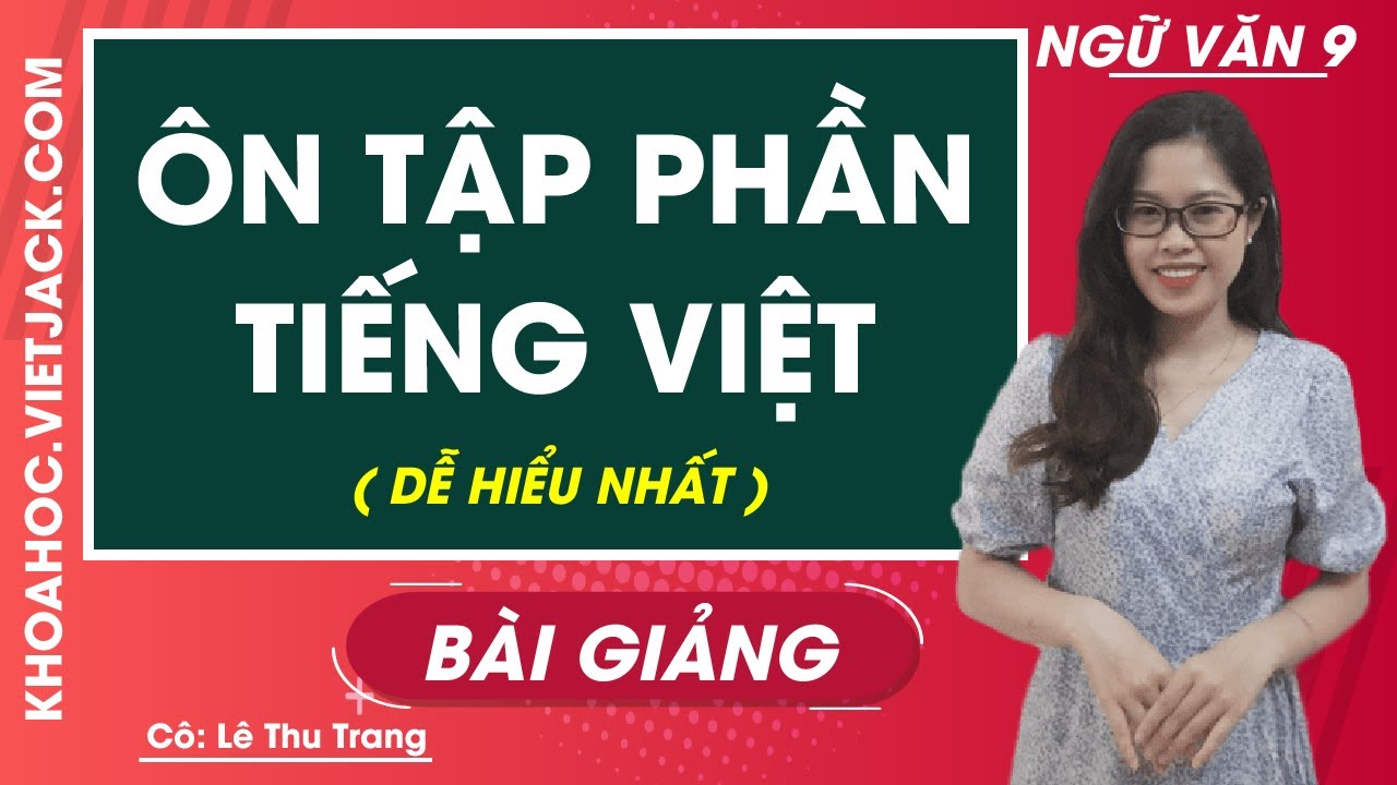 Ôn tập phần tiếng việt - Ngữ văn 9 - Cô Lê Thu Trang (DỄ HIỂU NHẤT)