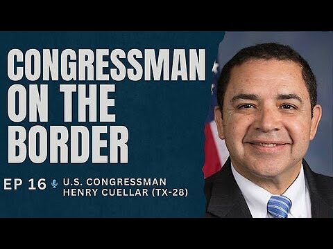 Ep. 16. U.S. Rep. Henry Cuellar (D-TX-28): Congressman on the Border