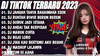 DJ TIKTOK TERBARU 2023 - DJ JANGAN TANYA BAGAIMANA ESOK X GUBUK JADI ISTANA X RUNTAH FULL ALBUM