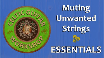 Muting Unwanted Strings ~ Celtic Guitar Essentials