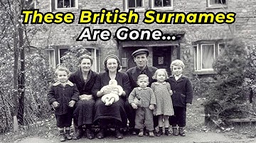 20 British Surnames That Have Almost Disappeared 😢