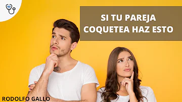 ¿Cómo lidiar con una pareja coqueta?