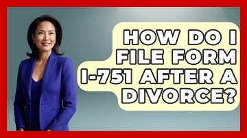 How Do I File Form I-751 After A Divorce? - US Citizenship Immigration Guide