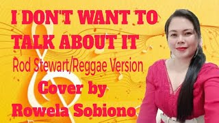 I DONT WANT TO TALK ABOUT IT - ROD STEWART REGGAE VERSION/COVER BY ROWELA SOBIONO #nocopyrightmusic 