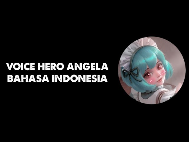 Voice Hero Angela Mobile Legends (Bahasa Indonesia) class=