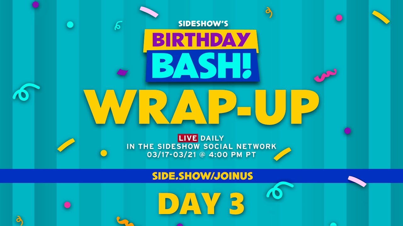 Sideshow Birthday Bash Day 3 Wrap-Up Show