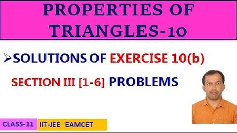 PROPERTIES OF TRIANGLES-10 || EXERCISE 10(b) SECTION III [1-6] || CLASS-11 || IIT-JEE, EAMCET