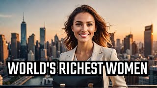 Who Are The Richest Women In The World?