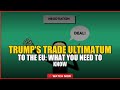 Trump's Trade Ultimatum to the EU: What You Need to Know