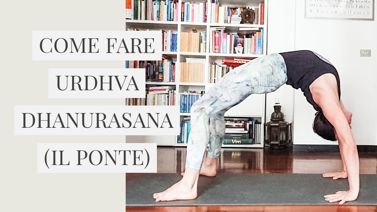Come fare Urdhva Dhanurasana (il ponte)