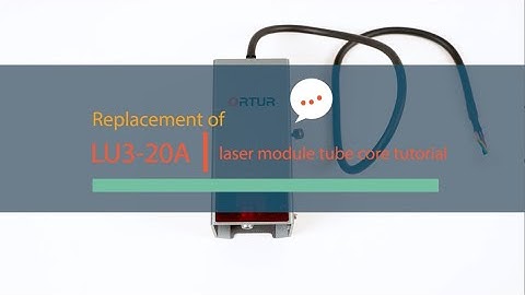 [Tutorial] Replacement of LU3-20A Laser Module Tube Core