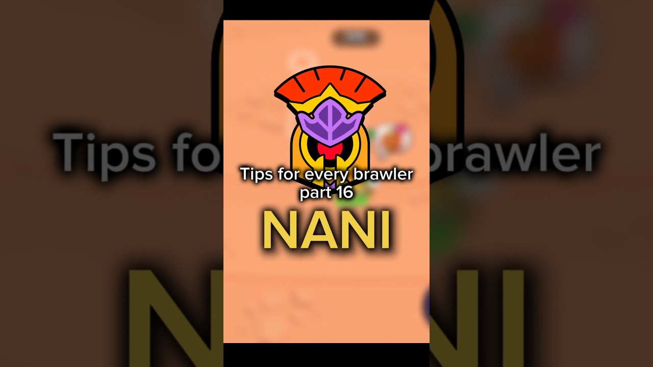 Tips for every brawler part 16 NANI | 