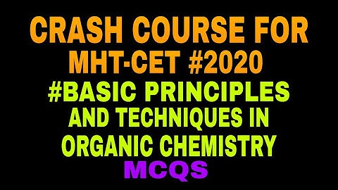 CRASH COURSE FOR MHT-CET #2020 #BASIC PRINCIPLES AND TECHNIQUES IN ORGANIC CHEMISTRY MCQS