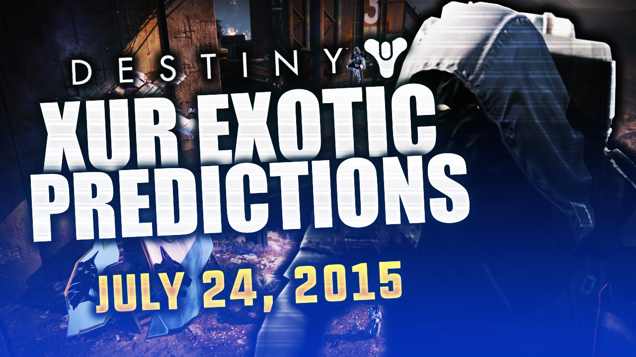 Destiny: XUR JULY 24 (WEEK 46) EXOTIC LOOT PREDICTIONS! | Xur Week 46 (Destiny Xur July 24)