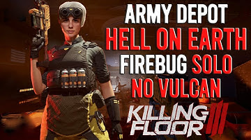 Killing Floor 3 - Firebug, Army Depot, Hell On Earth, Solo, No Vulcan