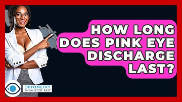 How Long Does Pink Eye Discharge Last? - Optometry Knowledge Base