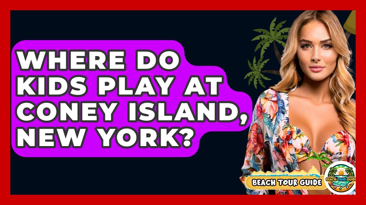 Where Do Kids Play at Coney Island, New York? - Beach Tour Guide