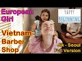 Vietnamese Barber Shop EUROPEAN GIRL/Jik MUSIC - Seoul (Bangkok, Thailand) FULL VERSION