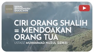 1005. CIRI ORANG SHALIH = MENDOAKAN ORANG TUA | Riyaadush Shaalihin