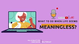 A better life and add meaning to meaningless life
