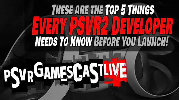 The TOP 5 THINGS Every PlayStation VR2 Developer NEEDS TO KNOW | PSVR2 GAMESCAST LIVE