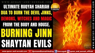 ULTIMATE RUQYAH SHARIAH DUA TO BURN THE DEVIL JINNS, DEMONS, WITCHES & MAGIC FROM THE BODY & HOUSE.