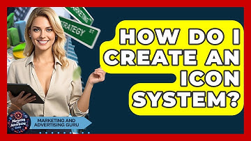 How Do I Create An Icon System? - Marketing and Advertising Guru