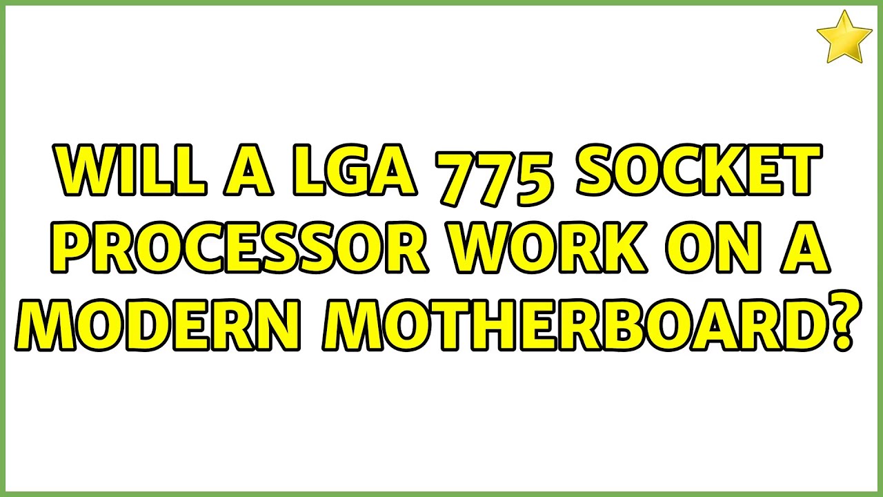 Will a LGA 775 socket processor work on a modern motherboard?