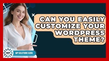 Can You Easily Customize Your WordPress Theme? - WP Solutions Guru