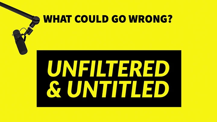 Unfiltered & Untitled | What Could Go Wrong | Epis...