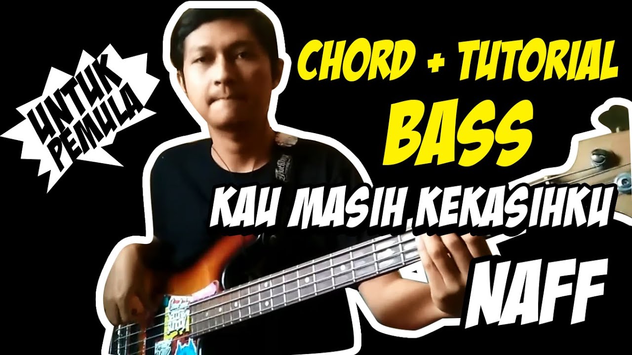 CHORD DAN TUTORIAL BASS KAU MASIH KEKASIHKU - NAFF BY AHMAD MUHAYMI