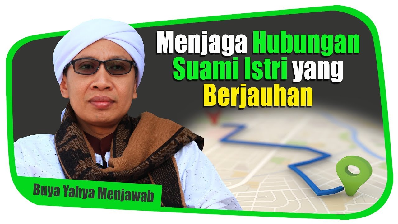 Menjaga Hubungan Suami Istri Yang Berjauhan Buya Yahya Menjawab