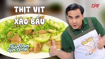 QUYỀN LINH và Món THỊT VỊT XÀO BẦU "Thần Sầu": Đảm Bảo Hết Nồi Cơm | Bữa Cơm Gia Đình