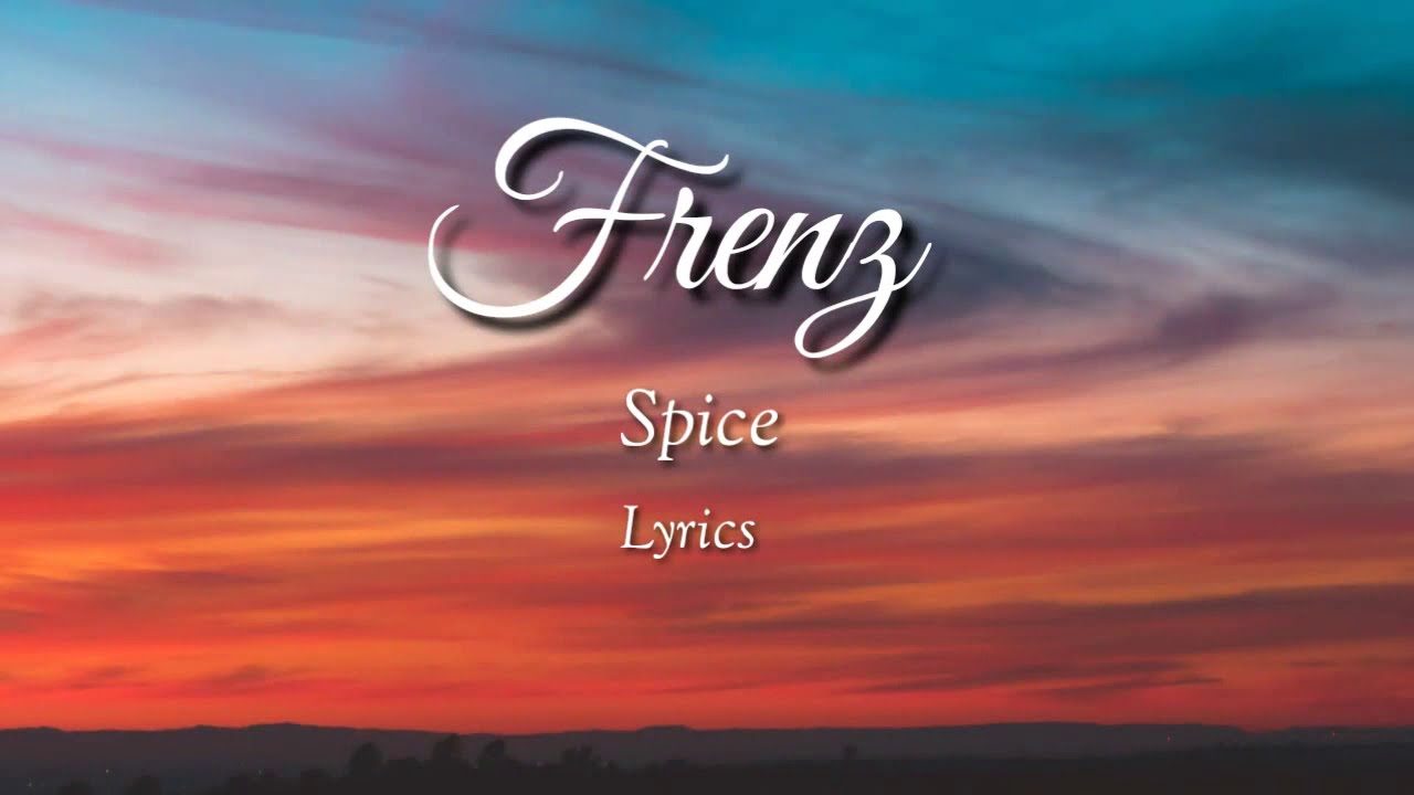 Spice - Frenz (lyrics)